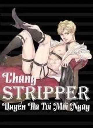 CHÀNG STRIPPER QUYẾN RŨ TÔI MỖI NGÀY