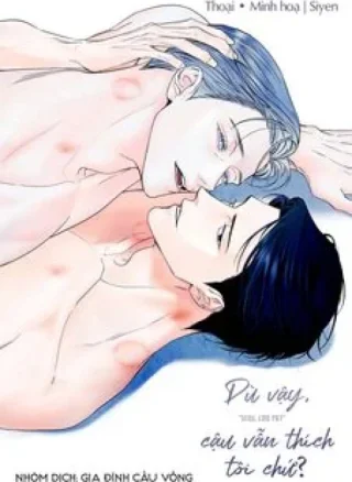 Dù vậy, cậu vẫn thích tôi chứ?