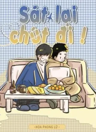 Sát lại chút đi