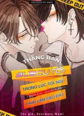 Thằng bạn buscu tôi trong lúc tôi ngủ phải làm sao đây